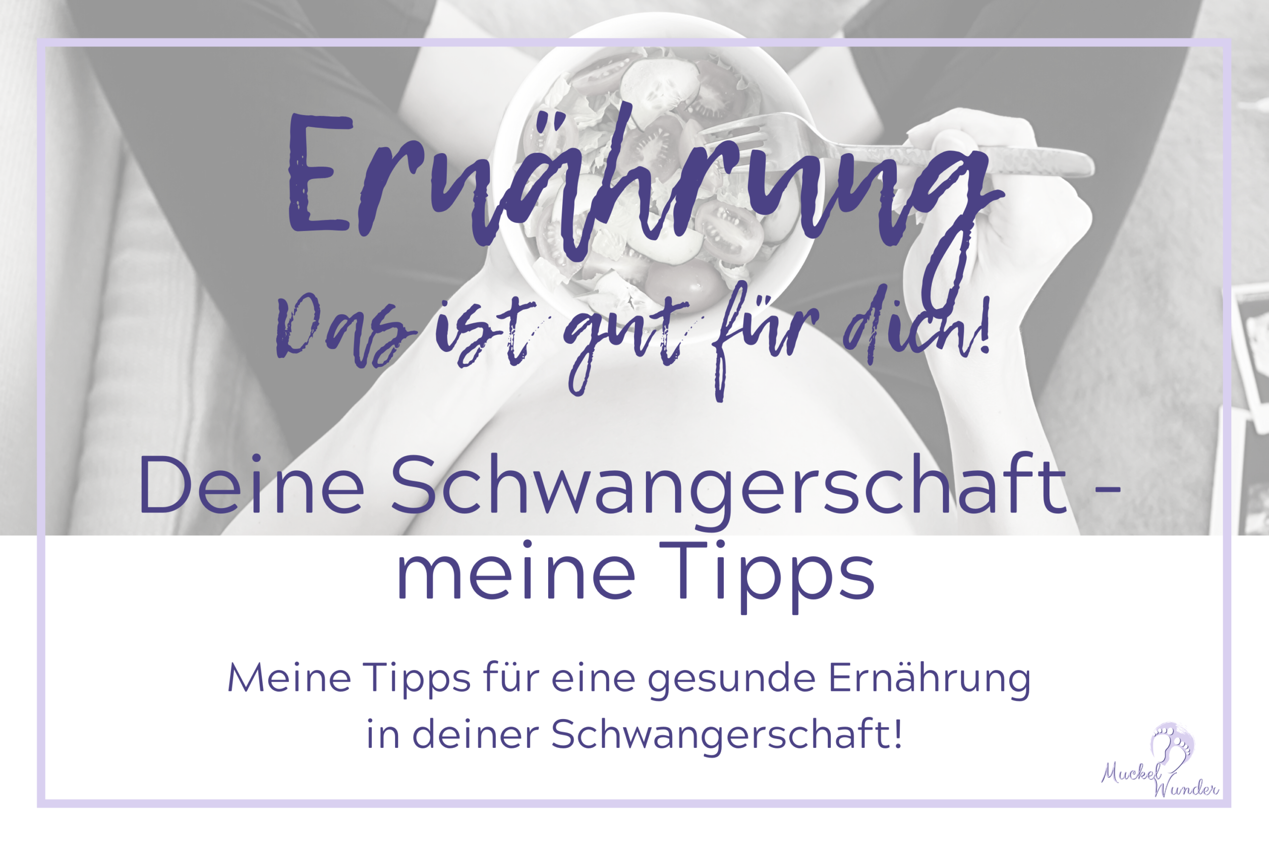 Ernährung in der Schwangerschaft, Deine Schwangerschaft-meine Tipps